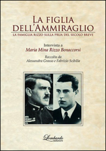 La Figlia Dell'ammiraglio. La Famiglia Rizzo Sulla Prua Del Secolo Breve