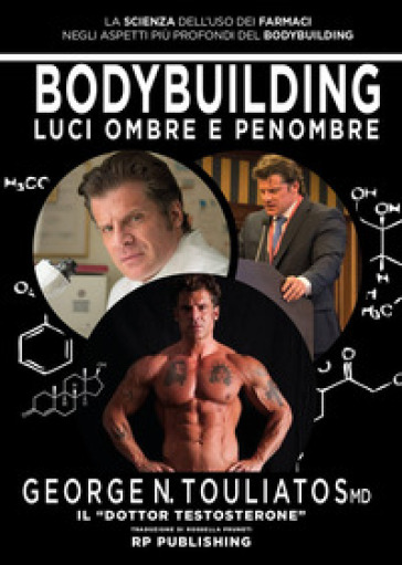 Bodybuilding. Luci Ombre E Penombre. La Scienza Dell'uso Dei Farmaci Negli Aspetti Più Profondi Del Bodybuilding