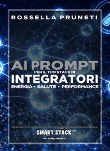 Ai prompt per il tuo stack di integratori. Energia, salute, performance. Cibernetica applicata all'integrazione nutraceutica. Smart Stack