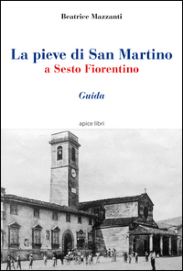 La pieve di San Martino a Sesto Fiorentino. Guida