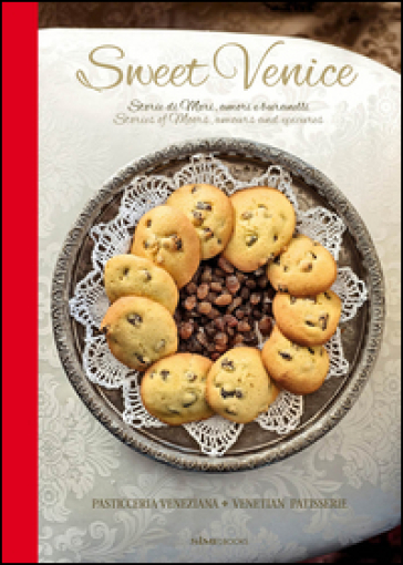Sweet Venice. Pasticceria veneziana. Ediz. italiana e inglese