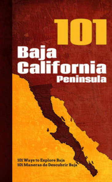 101 Baja California peninsula. 101 maneras de descubrir Baja-101 ways to explore Baja. Ediz. bilingue