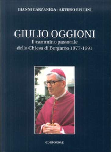 Giulio Oggioni. Il cammino pastorale della Chiesa di Bergamo 1977-1991
