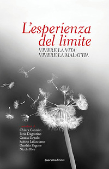 L'esperienza Del Limite. Vivere La Vita Vivere La Malattia