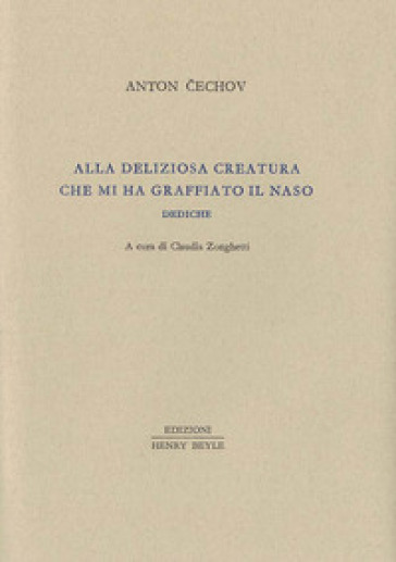 Alla deliziosa creatura che mi ha graffiato il naso. Dediche