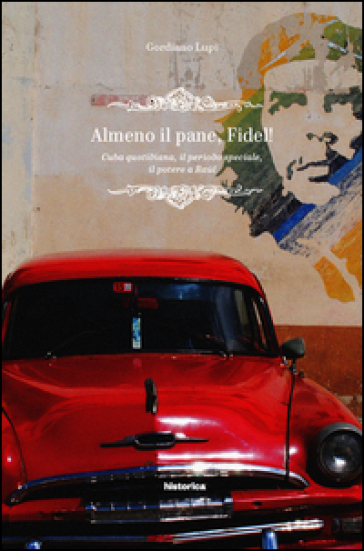 Almeno il pane, Fidel! Cuba quotidiana, il periodo speciale, il potere a Raúl