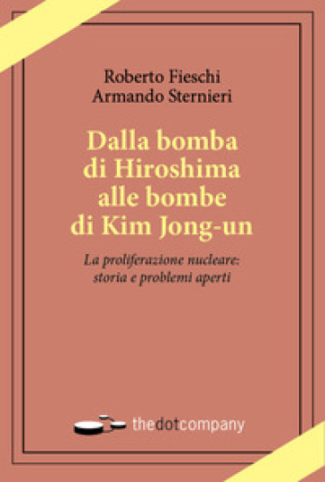 Dalla bomba di Hiroshima alle bombe di Kim Jong-un. La proliferazione nucleare: storia e problemi aperti