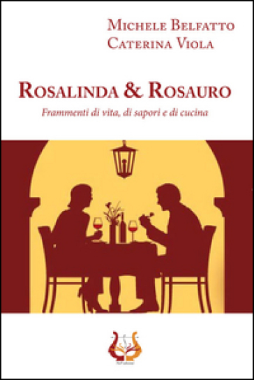 Rosalinda&amp;Rosauro. Frammenti di vita, di sapori e di cucina