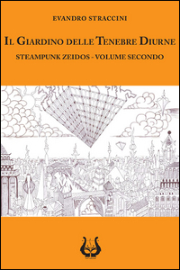 Il giardino delle tenebre diurne. Steampunk zeidos. Vol. 2