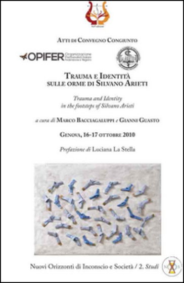 Trauma e identità sulle orme di Silvano Arieti-Trauma and identity in the footsteps of Silvano Arieti. Atti di Convegno congiunto (Ravenna 16-17 ottobre 2010)