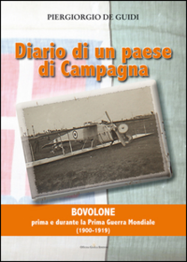 Diario di un paese di campagna. Vol. 1: Bovolone. Prima e durante la prima guerra mondiale (1900-1919)