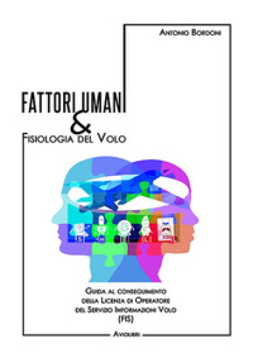 Fattori umani & fisiologia del volo. Guida al conseguimento della licenza di operatore del Servizio Informazioni Volo (FIS). Con Contenuto digitale per accesso online
