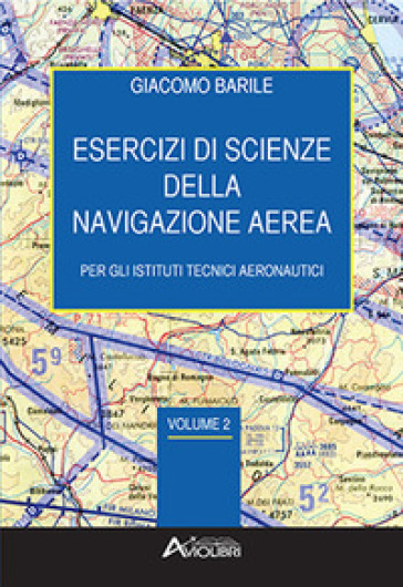 Esercizi di scienze della navigazione aerea. Per gli Ist. tecnici e professionali. Con espansione online. Vol. 2