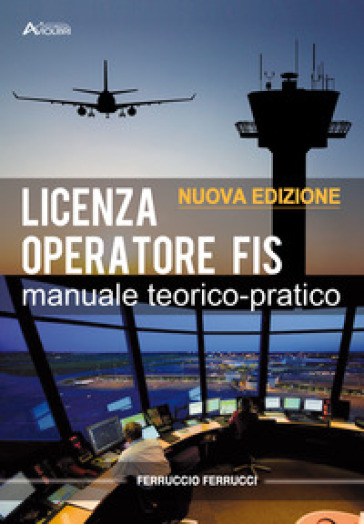 Licenza di operatore FIS. Manuale teorico-pratico. Per gli Ist. tecnici e professionali