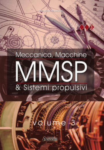 MMSP. Meccanica, Macchine &amp; Sistemi Propulsivi. Vol. 3