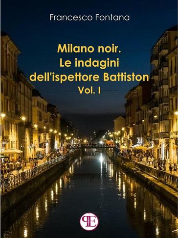 Milano noir. Le indagini dell'ispettore Battiston (Vol. I)-0