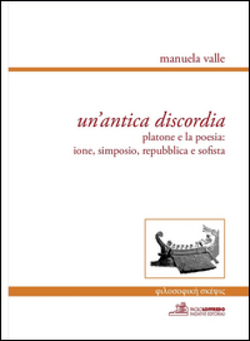 Un'antica Discordia. Platone E La Poesia: Ione, Simposio, Repubblica E Sofista. Ediz. Multilingue