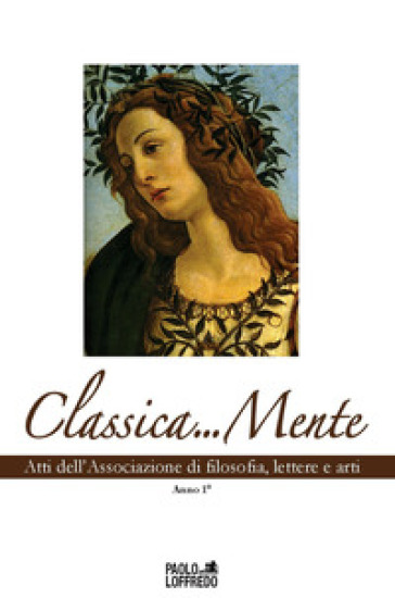 Classica... Mente. Atti Dell'associazione Di Filosofia, Lettere E Arti