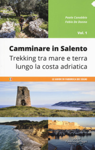 Camminare in Salento. Vol. 1: Trekking tra mare e terra lungo la costa adriatica