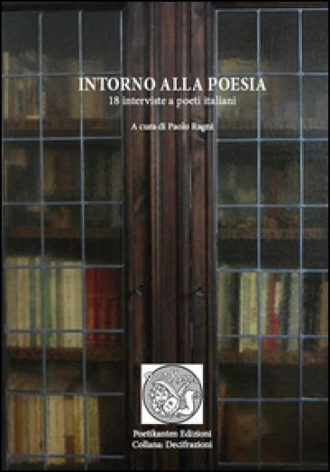Intorno Alla Poesia. 18 Interviste A Poeti Italiani
