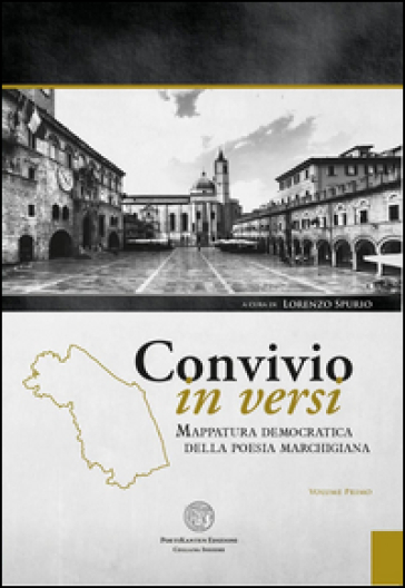 Convivio in versi. Mappatura democratica della poesia marchigiana. Vol. 1