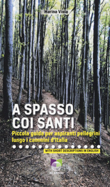 A spasso coi santi. Piccola guida per aspiranti pellegrini lungo i cammini d'Italia