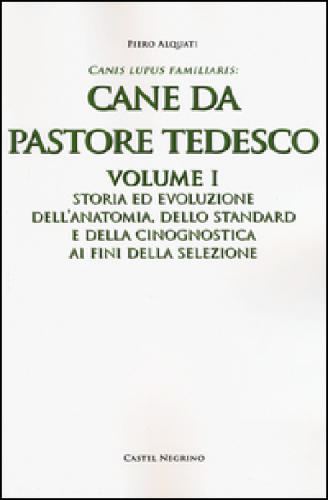 Cane da pastore tedesco. Vol. 1: Storia ed evoluzione dell'anatomia, dello standard e della cinognostica ai fini della selezione-0