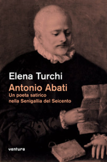 Antonio Abati. Un poeta satirico nella Senigallia del Seicento