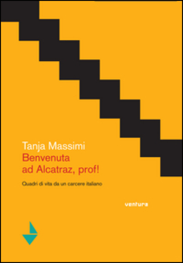 Benvenuta Ad Alcatraz, Prof! Quadri Di Vita Da Un Carcere Italiano