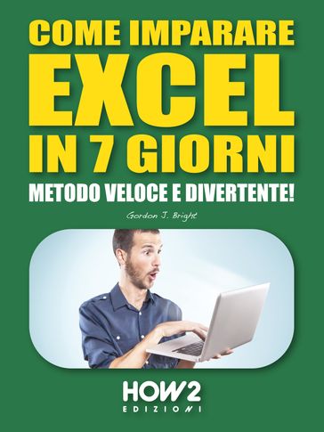 COME IMPARARE EXCEL IN 7 GIORNI. Metodo Veloce e Divertente!