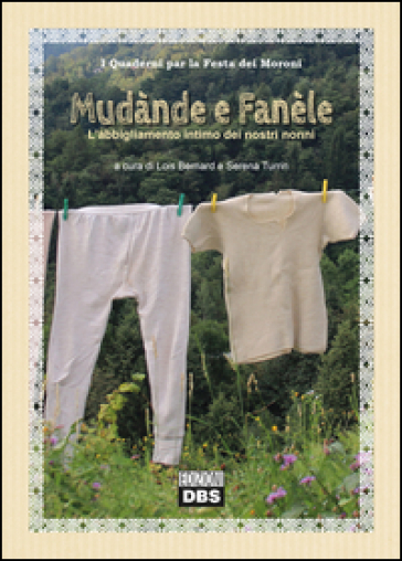 Mudànde e fanéle. L'abbigliamento intimo dei nostri nonni