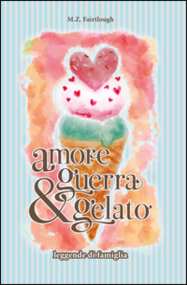 Amore, guerra e gelato. Leggende di famiglia