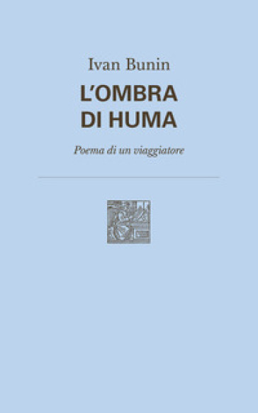 L'ombra di Huma. Poema di un viaggiatore. Nuova ediz.