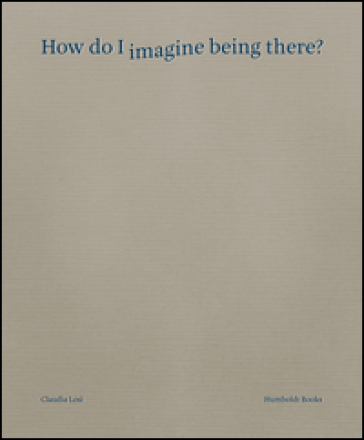 How do I imagine being there? Ediz. italiana