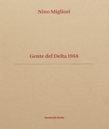 Gente del Delta 1958. Ediz. italiana e inglese