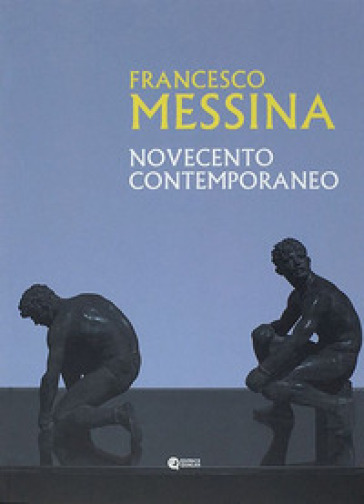 Francesco Messina. Novecento contemporaneo