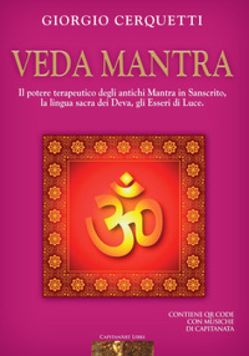 Veda Mantra. Il potere terapeutico degli antichi Mantra in Sanscrito, la lingua sacra dei Deva, gli Esseri di Luce. Con QR code