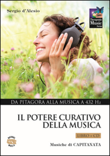 Il potere curativo della musica. Con CD Audio. Vol. 1: Da Pitagora alla musica a 432 Hz