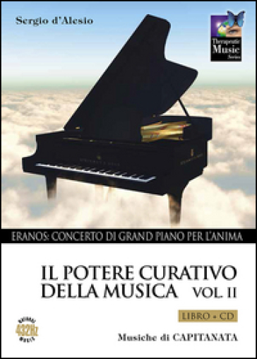 Il potere curativo della musica. Con CD Audio. Vol. 2: Eranos. Concerto di grand piano per l'anima