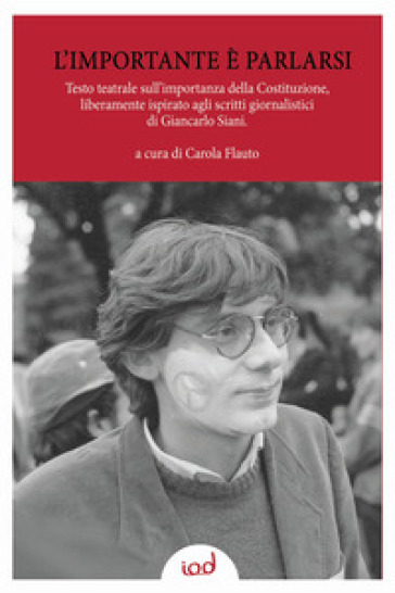L'importante è parlarsi. Testo teatrale sull'importanza della Costituzione, liberamente ispirato agli scritti giornalistici di Giancarlo Siani