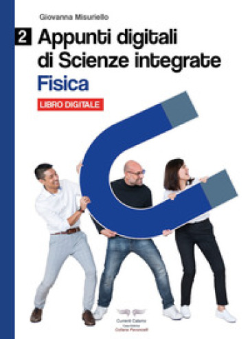 Fisica. Appunti digitali di scienze integrate. Per il biennio delle Scuole superiori. Con espansione online. Vol. 2