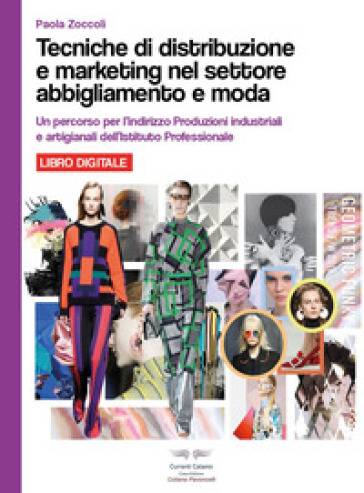 Tecniche di distribuzione e marketing nel settore abbigliamento e moda. Per le Scuole superiori. Ediz. per la scuola. Con espansione online