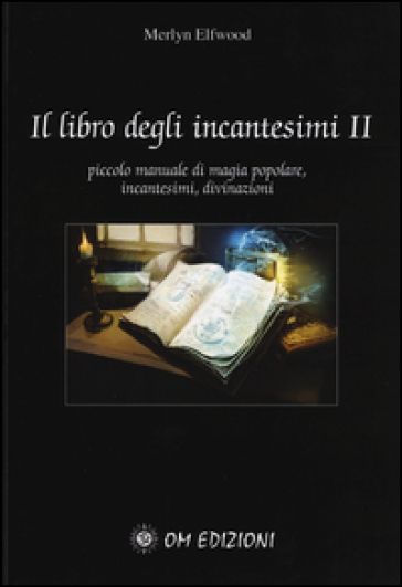 Il Libro Degli Incantesimi. Piccolo Manuale Di Magia Popolare, Incantesimi, Divinazioni (Vol. 2)-image