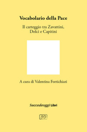 Vocabolario della pace. Il carteggio tra Cesare Zavattini, Aldo Capitini e Danilo Dolci