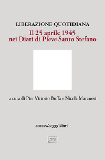 Liberazione quotidiana. Il 25 aprile 1945 nei diari di Pieve Santo Stefano