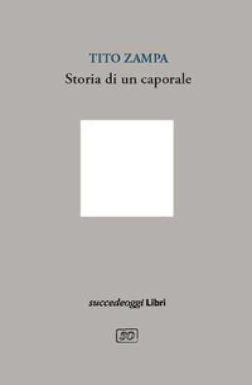Storia di un caporale. Schegge di storia nei diari di Pieve Santo Stefano