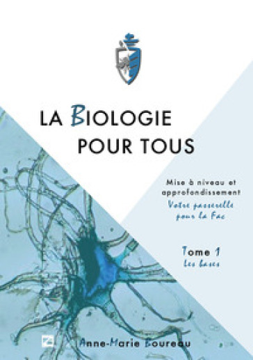 La biologie pour tous. Mise à niveau en sciences de la vie. «Votre passerelle pour la fac». Vol. 1: Les bases
