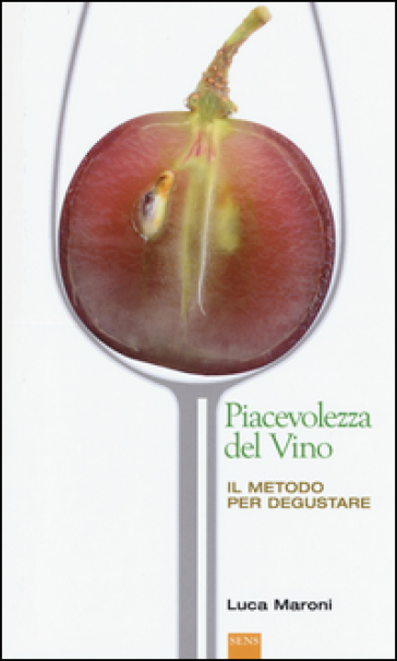 La piacevolezza del vino. Il metodo per degustare
