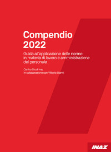 Compendio 2022. Guida All'applicazione Delle Norme In Materia Di Lavoro E Amministrazione Del Personale