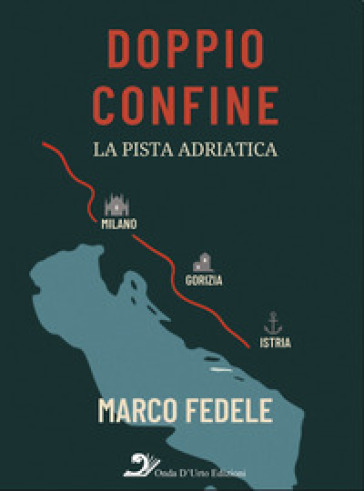 Doppio confine. La pista adriatica